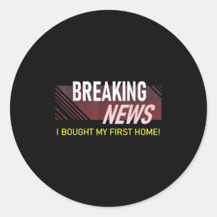 Breaking News I Bought My First Home Housewarming Classic Round Sticker