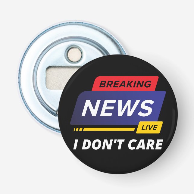 Breaking News I Don't Care Funny Bottle Opener (Front)