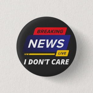 Breaking News I Don't Care Funny Button