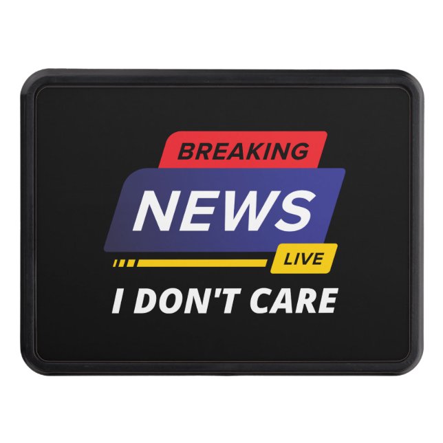 Breaking News I Don't Care Funny Hitch Cover (Front)