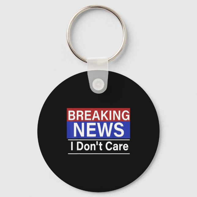 Breaking News I Don't Care Funny Sarcasm Humor Tv  Keychain (Front)