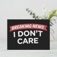 Breaking News I Don't Care Funny Sarcastic Joke