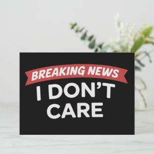 Breaking News I Don't Care Funny Sarcastic Joke  Invitation