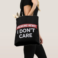 Breaking News I Don't Care Funny Sarcastic Joke