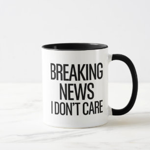 Breaking News I Don't Care Funny Sarcastic Mug