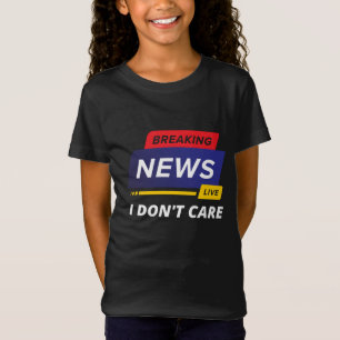 Breaking News I Don't Care Funny T-Shirt