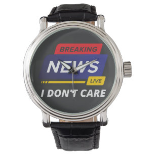 Breaking News I Don't Care Funny Watch