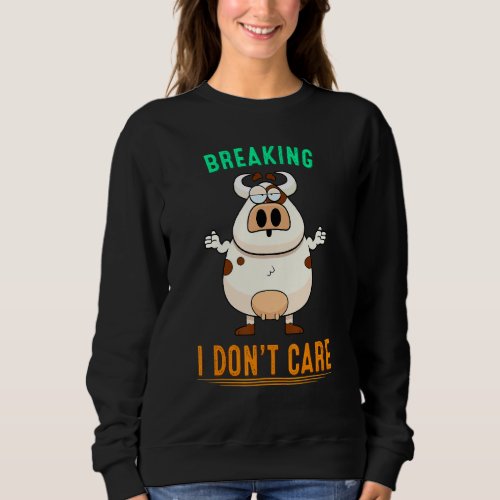 Breaking News I Dont Care Humor Sarcastic Saying  Sweatshirt