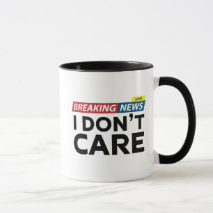 Breaking News I Don't Care Mug