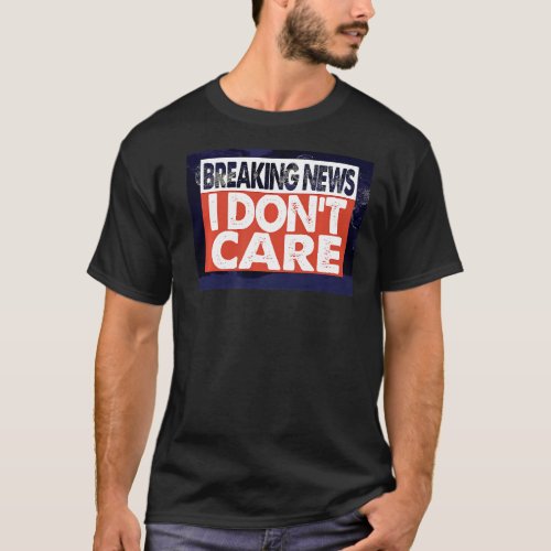 Breaking NEWS I DONT CARE Premium T_Shirt