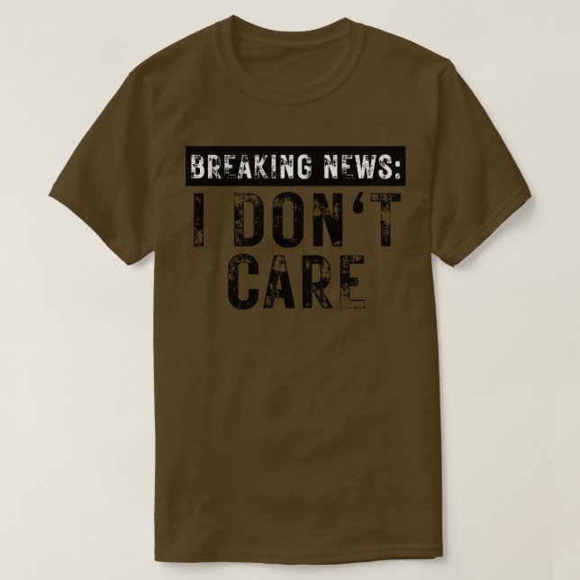 Breaking News I Dont e Funny Sarcastic 5 T-Shirt (Design Front)