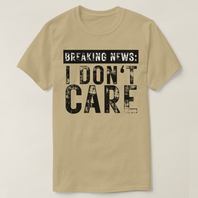 Breaking News I Dont e Funny Sarcastic 8 T-Shirt (Design Front)