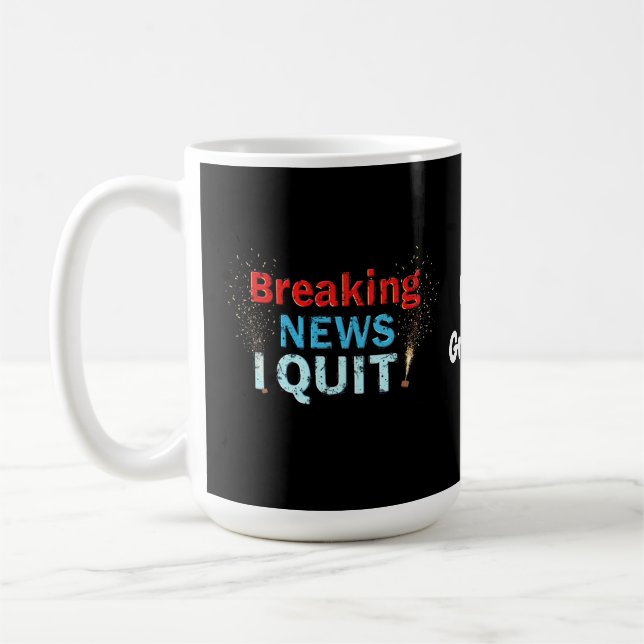 Breaking News: I Quit Bold Statement Designs  Coffee Mug (Left)