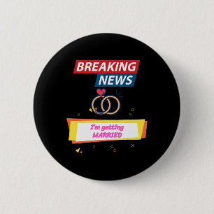 Breaking News I'm Getting Married To Be Bride Groo Button
