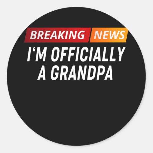 Breaking News Im Officially a Grandpa Pregnancy Classic Round Sticker