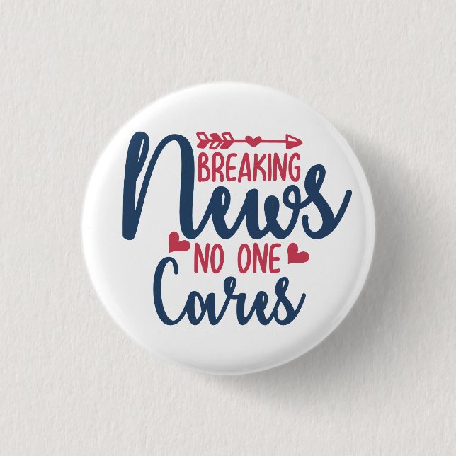 Breaking News No One Cares Button (Front)