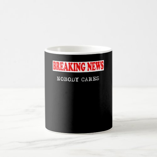 Breaking News  Nobody Cares Coffee Mug