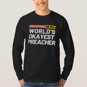 Breaking News World s Okayest Preacher Meaning Pre T-Shirt