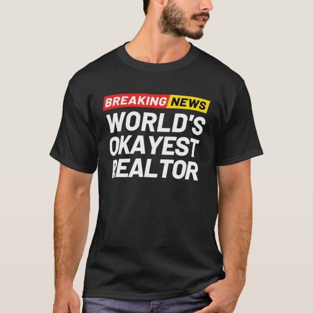 Breaking News World s Okayest Realtor Meaning Real T-Shirt (Front)