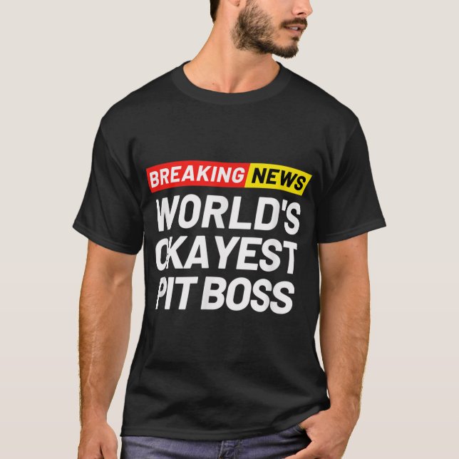 Breaking News World's Okayest Pit Boss Meaning Pit T-Shirt (Front)