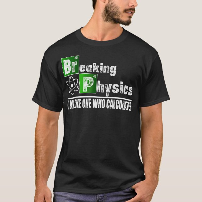 Breaking Physics Funny T-Shirt (Front)