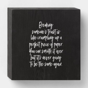 breaking  someones trust is like crumpling up a pe wooden box sign