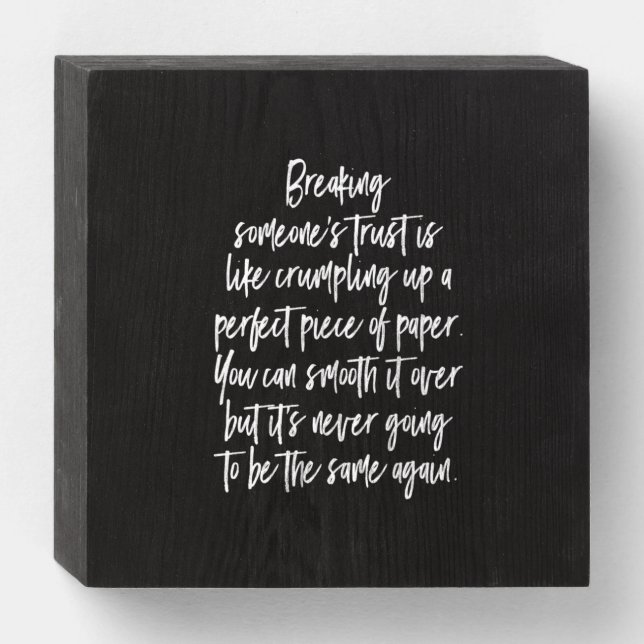 breaking  someones trust is like crumpling up a pe wooden box sign (Front Horizontal)