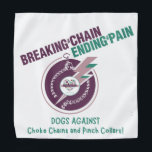 Breaking The Chain & Ending The Pain Pet Bandana<br><div class="desc">Promote Force Free Dog Training with our Dogs AGAINST Choke Chains   Pinch Collars Pet Bandana!</div>