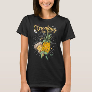 Breaking The Law  Pineapple Pizza Hawaii Pizza T-Shirt