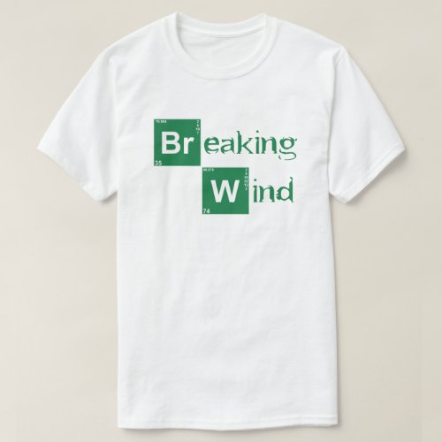 Breaking Wind _ Breaking Bad Style T_Shirt