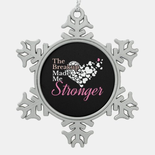 Breakup Made Me Stronger _ Recovery Support Snowflake Pewter Christmas Ornament