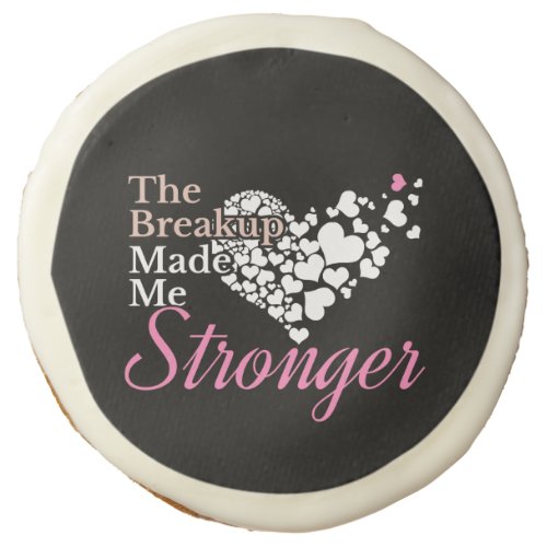 Breakup Made Me Stronger _ Recovery Support Sugar Cookie