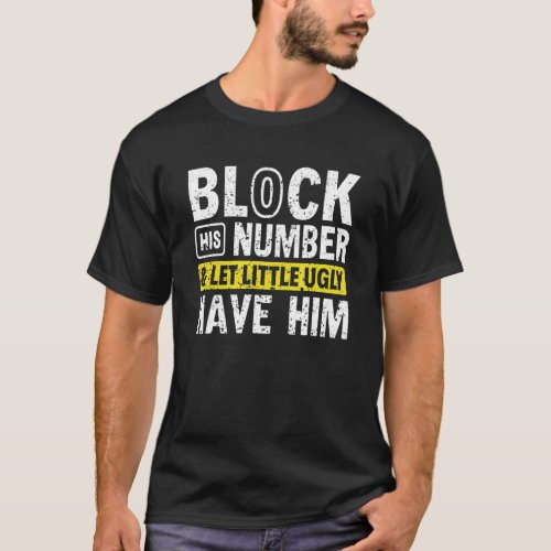 Breakup Party Block His Number And Let Lil Ugly Ha T_Shirt