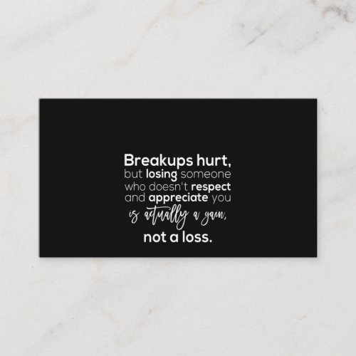 breakups hurt but losing someone who doesnt respe business card