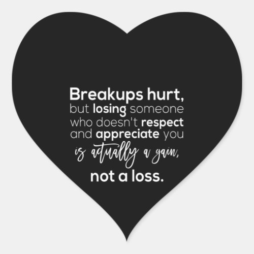 breakups hurt but losing someone who doesnt respe heart sticker