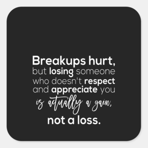 breakups hurt but losing someone who doesnt respe square sticker