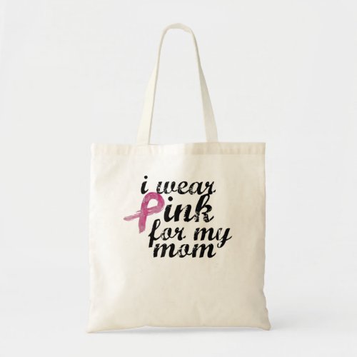 Breas Cancer Awareness I Wear Pink for My Mom Tote Bag