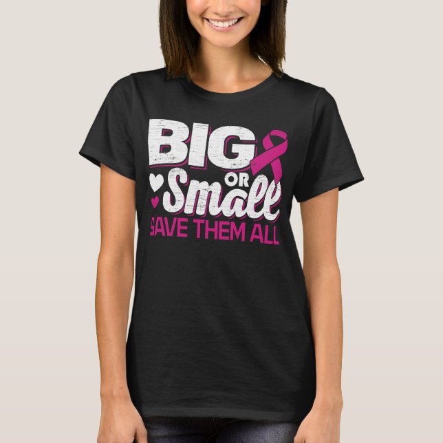 Breast Cancer Awareness Big or Small Save Them All T-Shirt (Front)