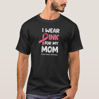 Breast Cancer Awareness For My Mom I Wear Pink Wom T-Shirt