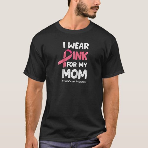 Breast Cancer Awareness For My Mom I Wear Pink Wom T_Shirt
