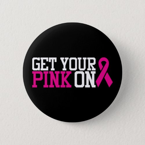 Breast Cancer Awareness  Get Your Pink On Button