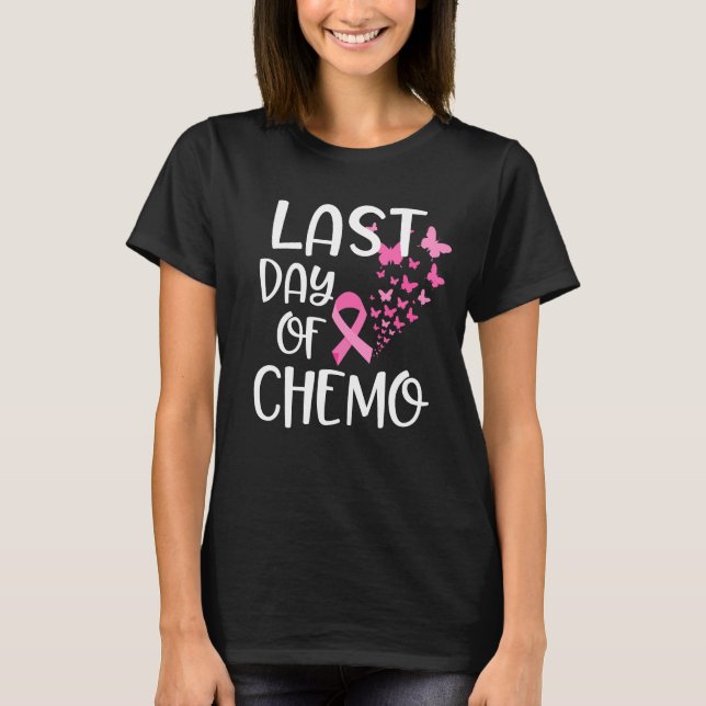 Breast Cancer Awareness Gift, Last Day Of Chemo T-Shirt (Front)