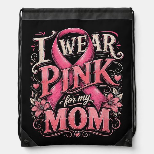Breast Cancer Awareness I Wear Pink for My Mom Drawstring Bag