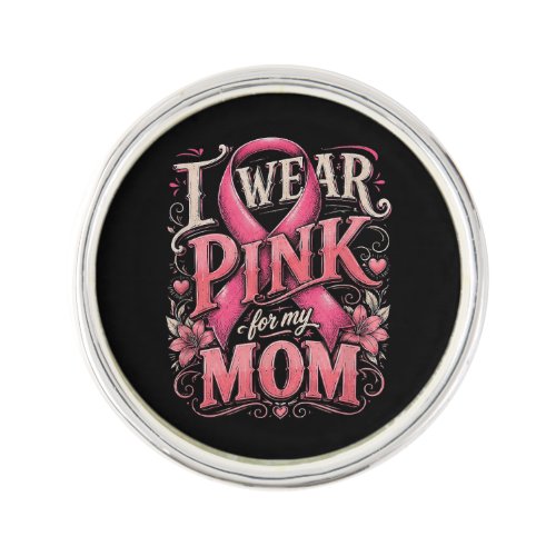 Breast Cancer Awareness I Wear Pink for My Mom Lapel Pin