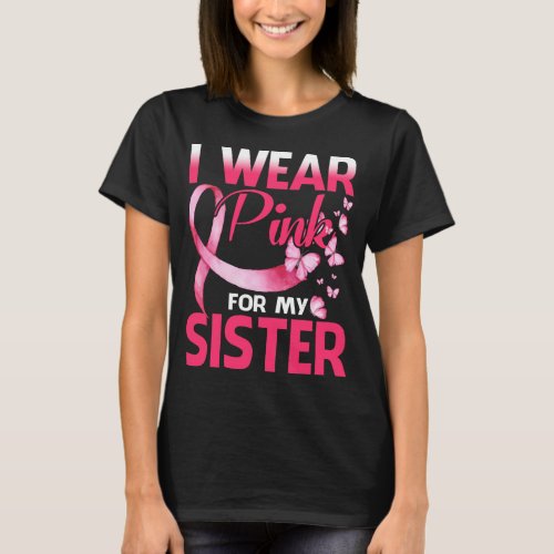 Breast Cancer Awareness I Wear Pink For My Sister T_Shirt