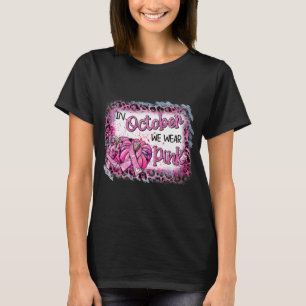 Breast Cancer Awareness In October We Wear Pink Cu T-Shirt