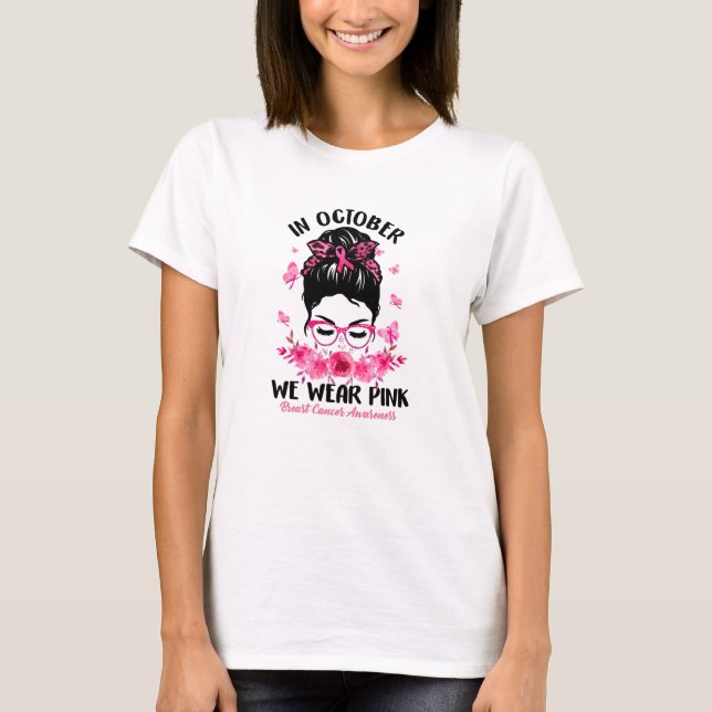 Breast Cancer Awareness | In October We Wear Pink  T-Shirt (Front)