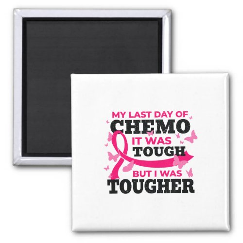 Breast Cancer Awareness My Last Day Of Chemo Cance Magnet