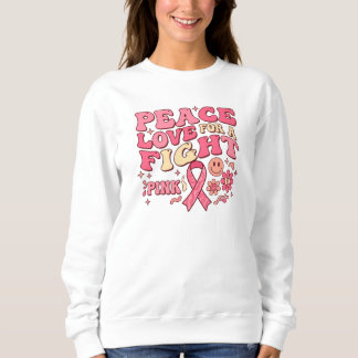 Breast Cancer Awareness / Peace Love Fight Sweatshirt