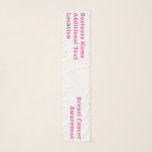 Breast Cancer Awareness Pink Custom Corporate  Scarf<br><div class="desc">Breast Cancer Awareness Pink Custom Corporate Scarf specifically designed for you to add your company details or custom text (on both ends of the scarf). Font type,  font color and background color can all be changed in the editor. Created by Evco Studio www.zazzle.com/store/evcostudio

#zazzlemade #zazzle #evcostudio #breatscancerawareness #breastcancer</div>